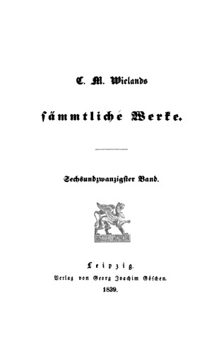 C. M. Wielands Sämmtliche Werke: Band 26 Vermischte Schriften