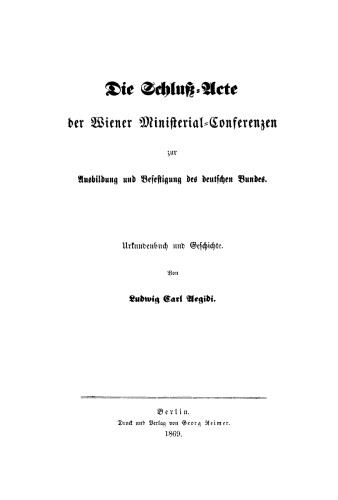 Die Schluß-Acte der Wiener Ministerial-Conferenzen zur Ausbildung und Bestetigung des deutschen Bundes: Urkundenbuch und Geschichte