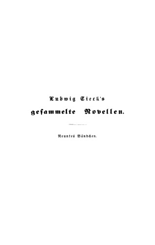 Ludwig Tieck’s gesammelte Novellen: Bändchen 9, 10 Der Schutzgeist. Die Klausenburg. Abendgespräche. Wunderlichkeiten. Die Glocke von Aragon