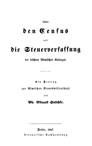 Ueber den Census und die Steuerverfassung Ueber den Census und die Steuerverfassung der frühern Römischen Kaiserzeit: Ein Beitrag zur Römischen Staatswissenschaft