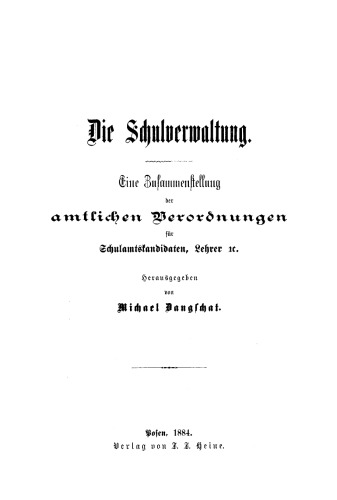 Die Schulverwaltung: Eine Zusammenstellung der amtlichen Verordnungen für Schulamtskandidaten, Lehrer ec.