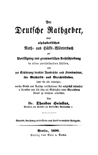 Der deutsche Rathgeber oder alphabetisches Noth- und Hülfs-Wörterbuch: Zur Wortfügung und grammatische Rechtschreibung in allen zweifelhaften Fällen und zur Erklärung dunkler Ausdrücke und Fremdwörter
