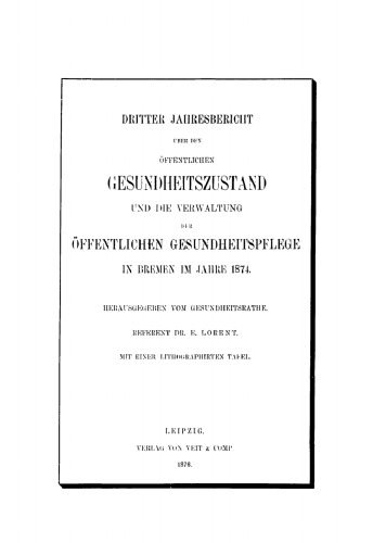 Dritter Jahresbericht über den öffentlichen Gesundheitszustand und die Verwaltung öffentlichen Gesundheitspflege in Bremen im Jahre 1874
