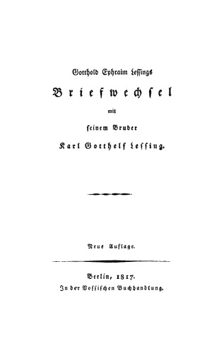 Gotthold Ephraim Lessings Briefwechsel mit seinem Bruder Karl Gotthelf Lessing