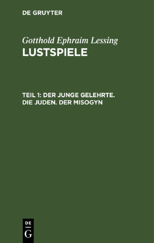 Lustspiele: Teil 1 Der junge Gelehrte. Die Juden. Der Misogyn