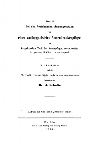 Was ist bei den bestehenden Armengesetzen von einer wohlorganisirten Armenkrankenpflege, als integrirendem Theil der Armenpflege, vorzugsweise in grossen Städten, zu verlangen?