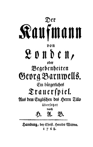 Der Kaufmann von Londen, oder Begebenheiten Georg Barnwells: Ein bürgerliches Trauerspiel