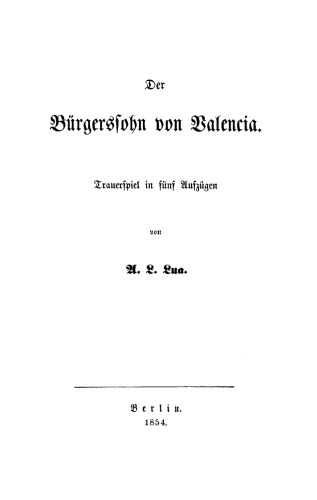 Der Bürgerssohn von Valencia: Trauerspiel in fünf Aufzügen