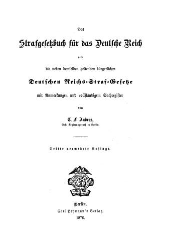 Strafgesetzbuch für das Deutsche Reich: und die neben demselben geltenden bürgerlichen Deutschen Reichs-Straf-Gesetze mit Anmerkungen und vollständigem Sachregister