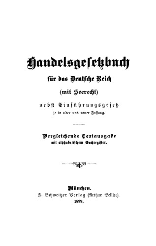 Handelsgesetzbuch für das deutsche Reich (mit Seerecht): nebst Einführungsgesetz je in alter und neuer Fassung. Vergleichende Textausgabe mit alphabetischem Sachregister