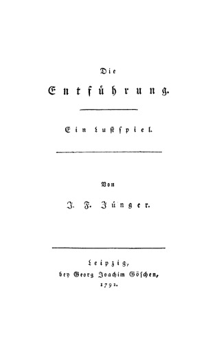 Die Entführung: Ein Lustspiel in drey Aufzügen