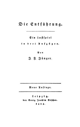 Die Entführung: Ein Lustspiel in drei Aufzügen