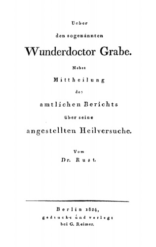 Ueber den sogenannten Wunderdoctor Grabe: Nebst Mittheilung des amtlichen Berichts über seine angestellten Heilversuche
