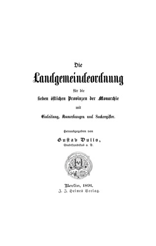 Die Landgemeindeordnung für die sieben östlichen Provinzen der Monarchie: Mit Einleitung, Anmerkungen und Sachregister