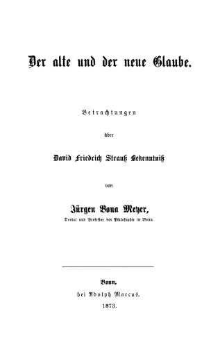 Der alte und der neue Glaube: Betrachtungen über David Friedrich Strauß Bekenntniß