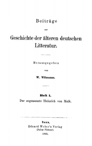 Beiträge zur Geschichte der älteren deutschen Litteratur: Heft 1 Der sogenannte Heinrich von Melk