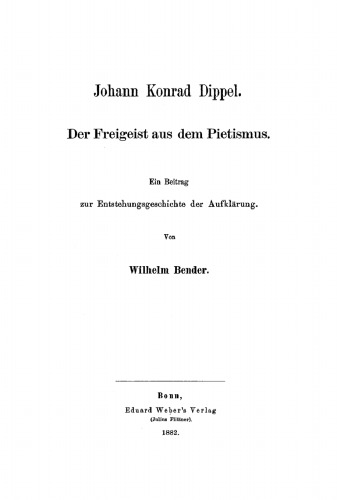 Johann Konrad Dippel. Der Freigeist aus dem Pietismus: Ein Beitrag zur Entstehungsgeschichte der Aufklärung