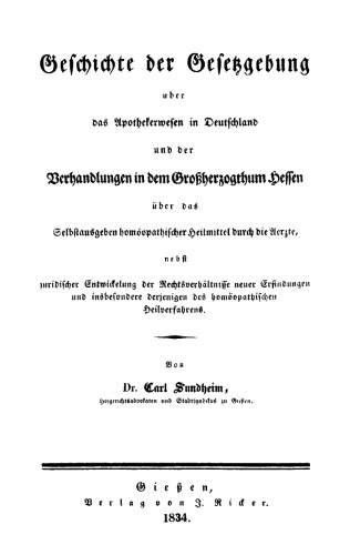 Geschichte der Gesetzgebung über das Apothekerwesen in Deutschland und der Verhandlungen in dem Großherzogthum Hessen über das Selbstausgeben homöopathischer Heilmittel durch die Ärzte: Nebst juridischer Entwickelung der Rechtsverhältnisse neuer Erfindungen