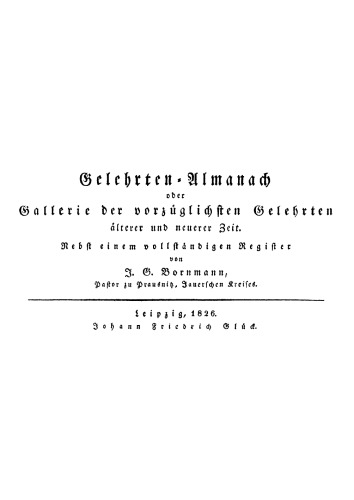 Gelehrten-Almanach oder Gallerie der vorzüglichsten Gelehrten älterer und neuerer Zeit: Nebst einem vollständigen Register