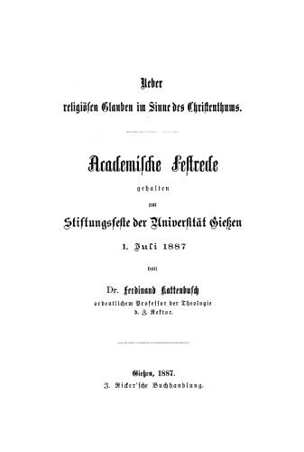 Ueber religiösen Glauben im Sinne des Christentums: Academische Festrede gehalten am Stiftungsfeste der Universität Giessen, 1. Juli 1887