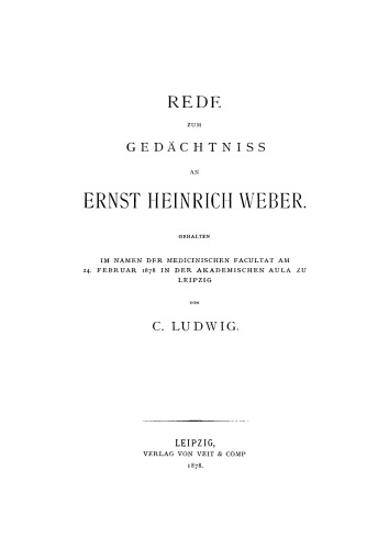 Rede zum Gedächtniss an Ernst Heinrich Weber: Gehalten im Namen der Medicinischen Facultät am 24. Februar 1878 in der Akademischen Aula zu Leipzig