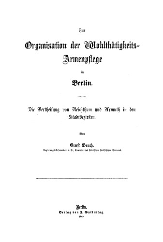 Zur Organisation der Wohlthätigkeits-Armenpflege in Berlin: Die Vertheilung von Reichthum und Armuth in den Stadtbezirken