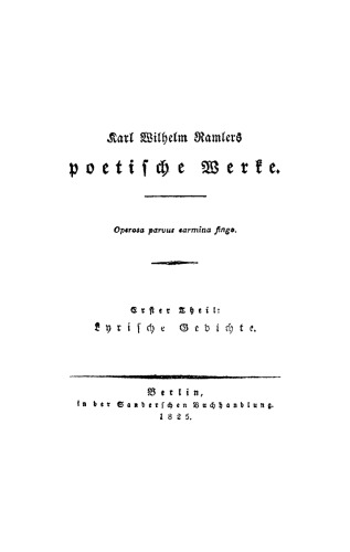 Karl Wilhelm Ramler’s poetische Werke: Teil 1 Lyrische Gedichte
