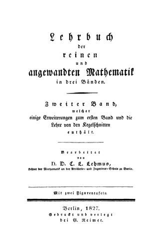 Lehrbuch der reinen und angewandten Mathematik: Band 2 Welcher einige Erweiterungen zum ersten Band und die Lehre von den Regelschnitten enthält