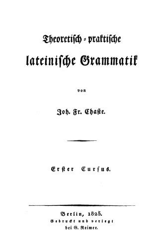 Theoretisch-praktische Grammatik der lateinischen Sprache: Cursus 1