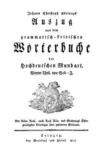 Auszug aus dem grammatisch-kritischen Wörterbuche des Hochdeutschen Mundart: Teil 4 Seb-Z