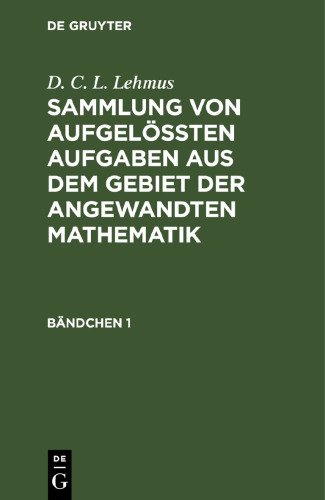 Sammlung von aufgelößten Aufgaben aus dem Gebiet der angewandten Mathematik: Bändchen 1