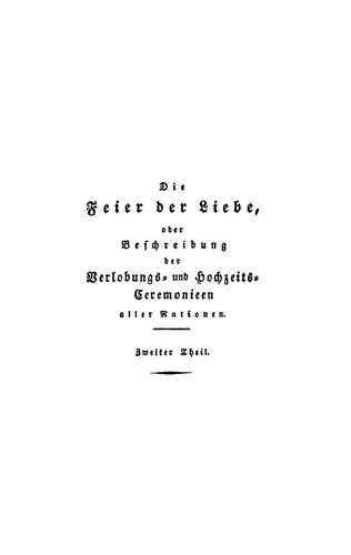 Die Feier der Liebe oder Beschreibung der Verlobungs- und Hochzeits-Ceremonieen aller Nationen: Teil 2
