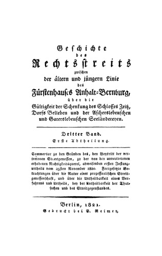 Geschichte des Rechtsstreits zwischen der ältern und jüngern Linie des Fürstenhauses Anhalt-Bernburg. Band 3, Abteilung 1 Commentar zu den Gründen des, den Beytritt der vertretenen Streitgenossen, zu der von den unvertretenen erhobenen Nichtigskeitsquerel, abweisenden ersten Instanzurtheils vom 25sten November 1820: Fortgesetze Betrachtungen über die Natur einer prozessualischen Streitgenossenschaft, und über die Untheilbarkeit eines Verfahrens und Urtheils, den der Untheilbarkeit der Thatsachen