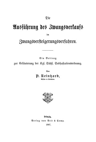 Die Ausführung des Zwangsverkaufs im Zwangsversteigerungsverfahren: Ein Beitrag zur Erläuterung der Kgl. Sächs. Subhastationsordnung