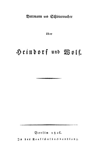 Buttmann und Schleiermacher über Heindorf und Wolf