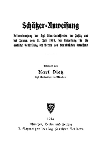 Schätzer-Anweisung: Bekanntmachung der Kgl. Staatsministerien der Justiz und der Innern vom 14. Juli 1909, die Anweisung für die amtliche Feststellung des Wertes von Grundstücken betreffend