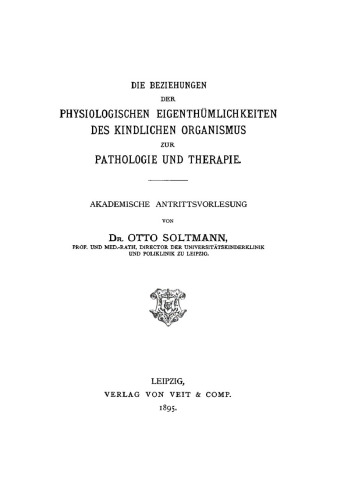 Die Beziehungen der physiologischen Eigenthümlichkeiten des kindlichen Organismus zur Pathologie und Therapie