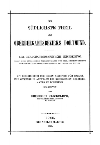Der Südlichste Theil des Oberbergamtsbezirks Dortmund: Eine geologisch-bergmännische Beschreibung. Mit Genehmigung des Herrn Ministers für Handel und Gewerbe im Auftrage des königlichen Oberbergamtes zu Dortmund