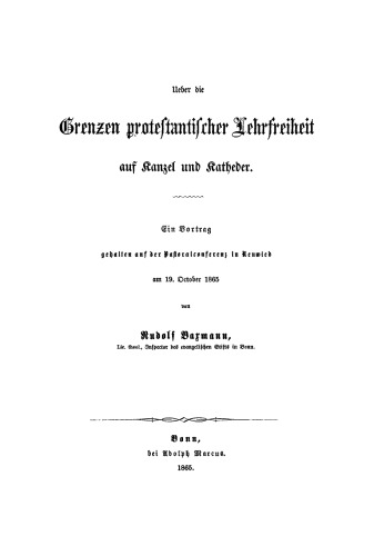 Ueber die Grenzen protestantischer Lehrfreiheit auf Kanzel und Katheder: Ein Vortrag gehalten auf der Pastoralconferenz in Neuwied am 19. October 1865