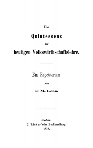 Die Quintessenz der heutigen Volkswirthschaftslehre: Ein Repetitorium