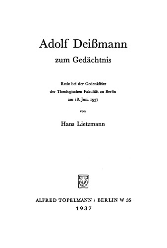 Adolf Deißmann zum Gedächtnis: Rede bei der Gedenkfeier der Theologischen Fakultät zu Berlin am 18. Juni 1937
