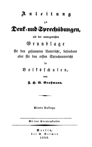 Anleitung zu Denk- und Sprechübungen: als der naturgemäßen Grundlage für den gesammten Unterricht, besonders aber für den ersten Sprachunterricht in Volksschulen