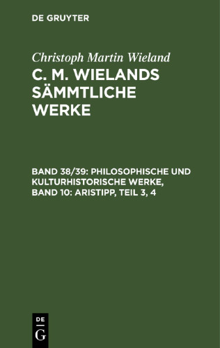 C. M. Wielands Sämmtliche Werke: Band 38/39 Philosophische und kulturhistorische Werke, Band 10: Aristipp, Teil 3, 4