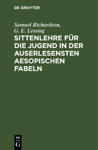 Sittenlehre für die Jugend in der auserlesensten Aesopischen Fabeln: mit dienlichen Betrachtungen zur Beförderung der Religion und der allgemeinen Menschenliebe vorgestellet