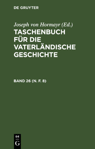 Taschenbuch für die vaterländische Geschichte: Band 26 (N. F. 8)