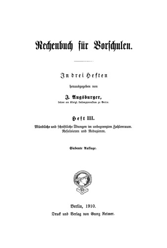 Rechenbuch für Vorschulen: Heft 3 Mündliche und schriftliche Übungen im unbegrenzten Zahlenraum. Resolvieren und Reduzieren