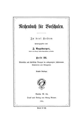 Rechenbuch für Vorschulen. Heft 3 Mündliche und schriftliche Übnngen im unbegrenzten Zahlenraum: Resolvieren und Reduzieren