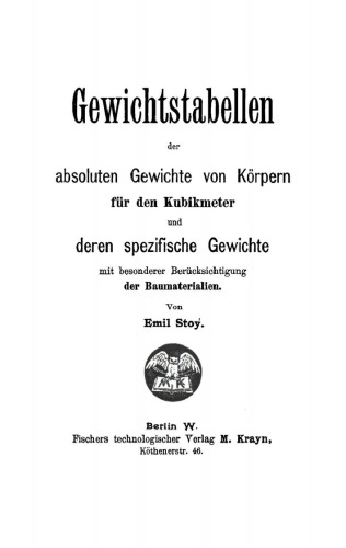 Gewichtstabellen der absoluten Gewichte von Körpern für den Kubikmeter und deren spezifische Gewichte mit besonderer Berücksichtigung der Baumaterialien