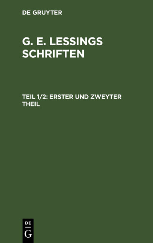 G. E. Lessings Schriften: Teil 1/2 Erster und zweyter Theil