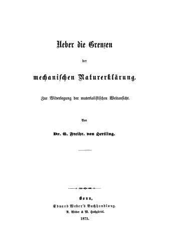 Ueber die Grenzen der mechanischen Naturerklärung: Zur Widerlegung der materialistischen Weltansicht